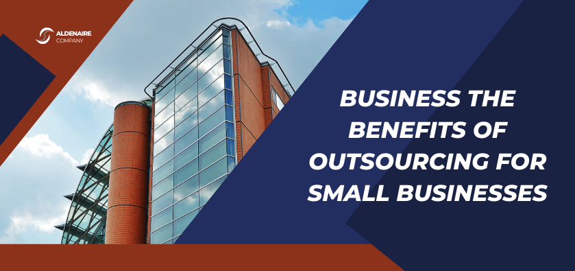 The Benefits of Outsourcing for Small Businesses: Streamlining Operations and Gaining a Competitive Edge